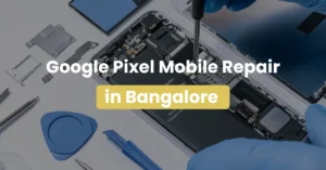 Google Pixel Mobile Repair in Bangalore